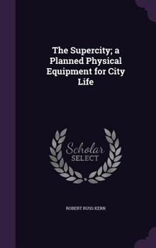 Hardcover The Supercity; a Planned Physical Equipment for City Life Book
