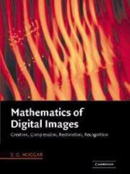 Electronics Mathematics of Digital Images: Creation, Compression, Restoration, Recognition Book
