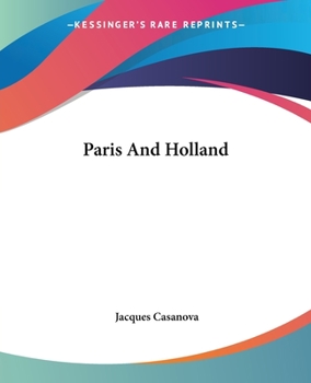 Memoirs of Casanova  Volume 11: Paris and Holland - Book #11 of the Memoirs of Casanova