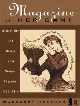 Paperback A Magazine of Her Own?: Domesticity and Desire in the Woman's Magazine, 1800-1914 Book