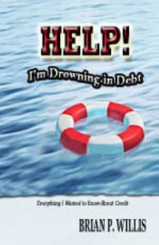 Paperback HELP! I'm Drowning in Debt: Everything I Wanted to Know About Credit (Includes FREE Workbook!) Book