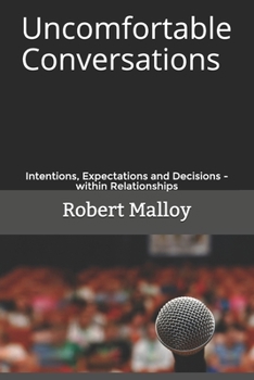 Paperback Uncomfortable Conversations: Intentions, Expectations and Decisions - within Relationships Book