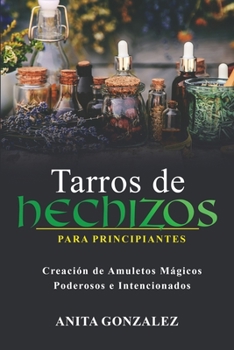 Paperback Tarros de Hechizos para Principiantes: Creación de Amuletos Mágicos Poderosos E Intencionados [Spanish] Book