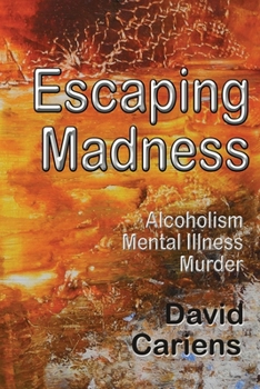 Paperback Escaping Madness: Alcoholism-Mental Illness-Murder Book