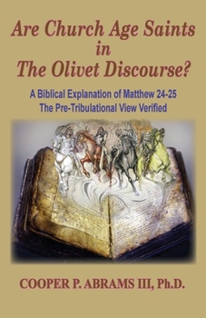 Paperback The Church Age Saints in the Olivet Discourse: A Biblical Explanation of Matthew 24-25, The Pre-Tribulational View Verified Book
