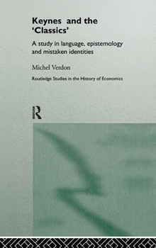 Hardcover Keynes and the 'Classics': A Study in Language, Epistemology and Mistaken Identities Book
