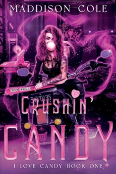 Crushin' Candy: RH Dark Humor Romance - Book #1 of the I Love Candy