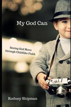 Paperback My God Can: Seeing God Move Through Childlike Faith Book