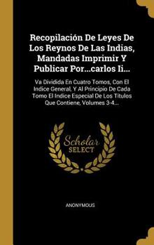 Hardcover Recopilaci?n De Leyes De Los Reynos De Las Indias, Mandadas Imprimir Y Publicar Por...carlos Ii...: Va Dividida En Cuatro Tomos, Con El Indice General [Spanish] Book