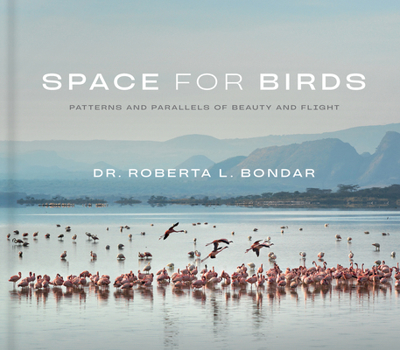 Hardcover Space for Birds: Patterns and Parallels of Beauty and Flight Book