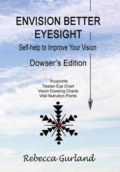 Paperback Envision Better Eyesight - Dowser's Edition: Self Help to Improve Your Vision Book