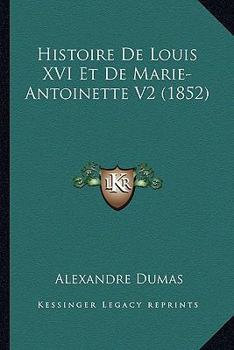 Histoire de Louis XVI Et de Marie-Antoinette, Volume 2...