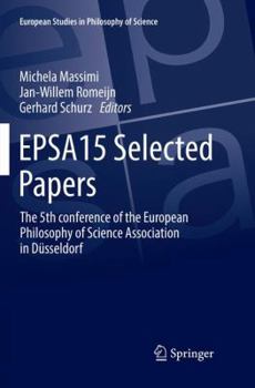 EPSA15 Selected Papers: The 5th conference of the European Philosophy of Science Association in Düsseldorf