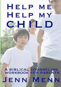 Paperback Help Me Help My Child: a biblical counseling workbook for parents Book