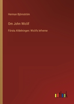 Om John Wiclif: Första Afdelningen: Wiclifs lefverne