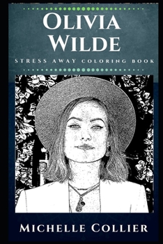 Olivia Wilde Stress Away Coloring Book: An Adult Coloring Book Based on The Life of Olivia Wilde.