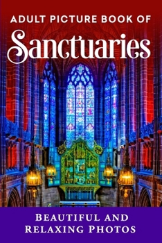 Adult Picture Book of Sanctuaries: Beautiful and Relaxing Photos (Christian Books for Seniors with Dementia)
