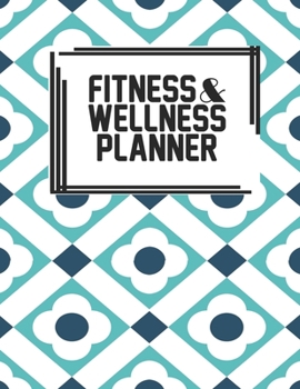 Fitness & Wellness Planner: Fitness & Wellness Gym Workout Training Diet Record Progress Self Care Planner Tracker
