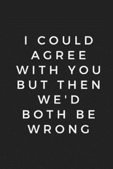 Paperback i could agree with you but then we'd both be wrong: Simple journal, classic, lined paper composition book