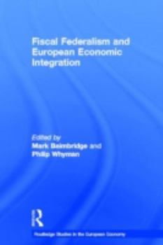 Fiscal Federalism and European Economic Integration (Routledge Studies in the European Economy)