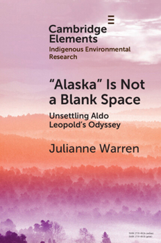 'Alaska' Is Not a Blank Space: Unsettling Aldo Leopold's Odyssey