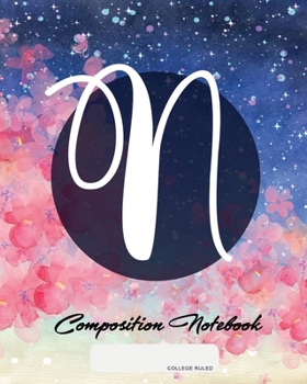 Composition Notebook: College Ruled | Initial N | Personalized Back to School Composition Book for Teachers, Students, Kids and Teens with Monogramm | 120 Pages, 60 Sheets | 8 x 10 inches