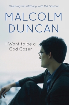 Paperback I Want to Be a God Gazer: Yearning for Intimacy with the Saviour Book