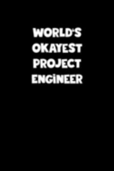 World's Okayest Project Engineer Notebook - Project Engineer Diary - Project Engineer Journal - Funny Gift for Project Engineer: Medium College-Ruled ... Diary, 110 page, Lined, 6x9 (15.2 x 22.9 cm)