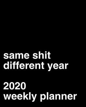 Paperback Same Shit Different Year: 2020 Weekly Planner Book
