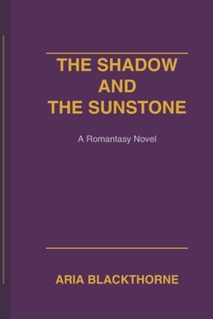 Paperback The Shadow and The Sunstone: A Romantasy Novel Book