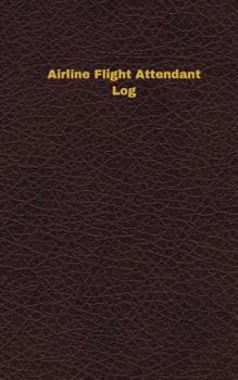 Paperback Airline Flight Attendant Log (Logbook, Journal - 96 pages, 5 x 8 inches): Airline Flight Attendant Logbook (Deep Wine Cover, Small) Book