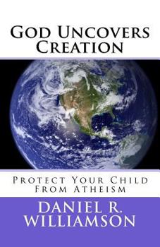 Paperback God Uncovers Creation: Reconciling the Bible and Science Book