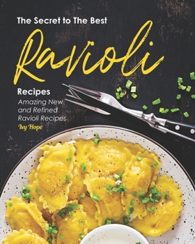 Paperback The Secret to The Best Ravioli Recipes: Amazing New and Refined Ravioli Recipes Book