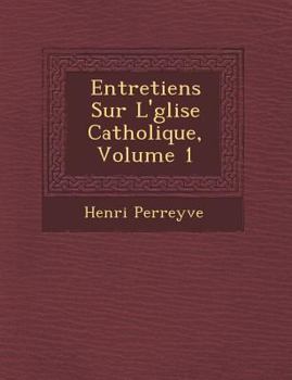 Paperback Entretiens Sur L'&#65533;glise Catholique, Volume 1 [French] Book