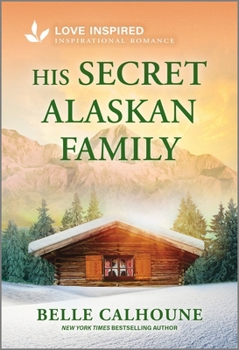 Mass Market Paperback His Secret Alaskan Family: An Uplifting Inspirational Romance Book