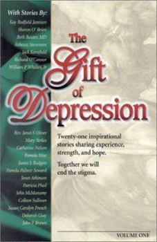 Paperback The Gift of Depression: Twenty-One Inspirational Stories Sharing Experience, Strength, and Hope. Together We Will End the Stigma. Book