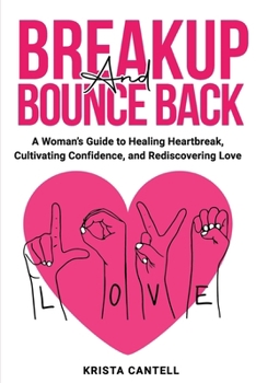 Paperback Breakup and Bounce Back: A Woman's Guide to Healing Heartbreak, Cultivating Confidence, and Rediscovering Love Book