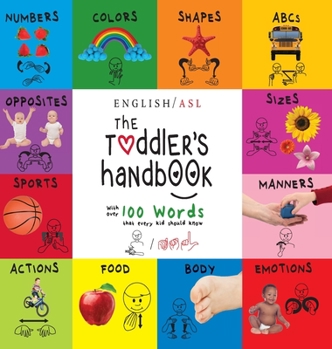 Hardcover The Toddler's Handbook: (English / American Sign Language - ASL) Numbers, Colors, Shapes, Sizes, Abc's, Manners, and Opposites, with over 100 [Large Print] Book