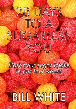 Paperback 28 Days To A Sugarless You: Slash your sugar intake in just four weeks Book