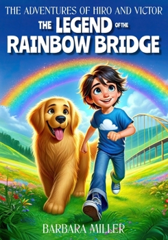 Paperback The Adventures of Hiro and Victor: The Legend of the Rainbow Bridge: Friendship, Mystery, and Magic in an Unforgettable Journey Book