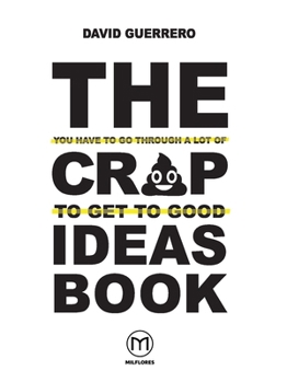 Paperback The You-Have-To-Go-Through-A-Lot-Of-Crap-To-Get-To-Good-Ideas Book