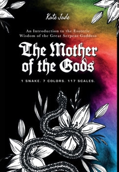 Hardcover The Mother of the Gods: 1 Snake. 7 Colors. 117 Scales. Book