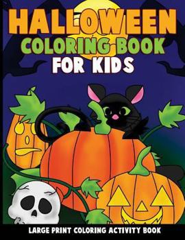 Halloween Coloring Book for Kids: Large Print Coloring Activity Book for Preschoolers, Toddlers, Children and Seniors