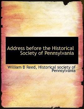 Address Before the Historical Society of Pennsylvani