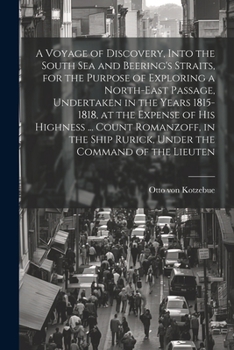 Paperback A Voyage of Discovery, Into the South Sea and Beering's Straits, for the Purpose of Exploring a North-east Passage, Undertaken in the Years 1815-1818, Book