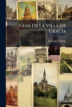 Paperback Guia De La Villa De Gracia: Acompañanda Del Calendario Para El Año 1894... [Spanish] Book