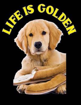 Paperback Life Is Golden - Golden Retriever Puppy Composition Notebook: College Ruled - 200 Pages - 100 Sheets - 7.44 x 9.69 - Perfect Bound Book