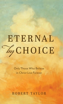 Hardcover Eternal by Choice: Only Those Who Believe in Christ Live Forever Book