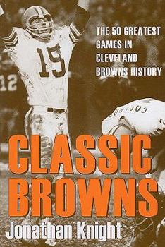 Paperback Classic Browns : The 50 Greatest Games in Cleveland Browns History Book