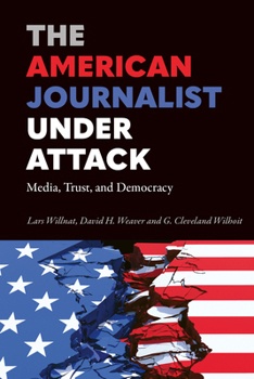 Paperback The American Journalist Under Attack: Media, Trust, and Democracy Book